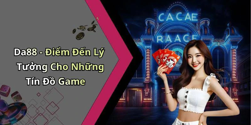 Da88 - Điểm Đến Lý Tưởng Cho Những Tín Đồ Game