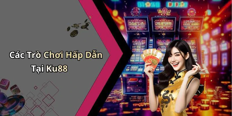 Các Trò Chơi Hấp Dẫn Tại Ku88