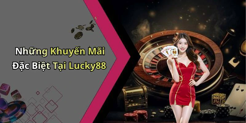 Những Khuyến Mãi Đặc Biệt Tại Lucky88