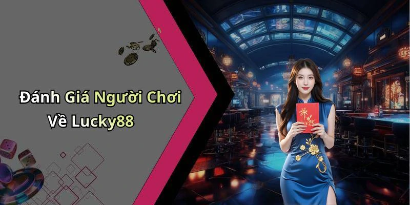 Đánh Giá Người Chơi Về Lucky88