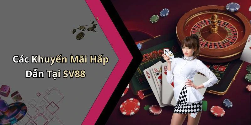 Các Khuyến Mãi Hấp Dẫn Tại SV88