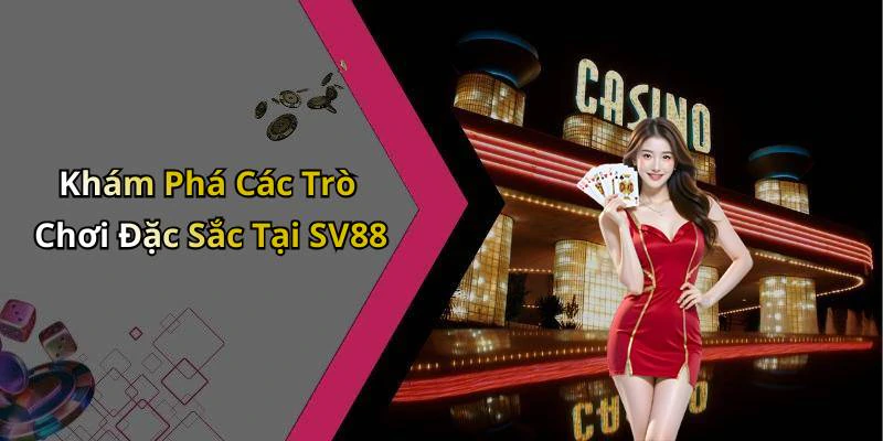 Khám Phá Các Trò Chơi Đặc Sắc Tại SV88