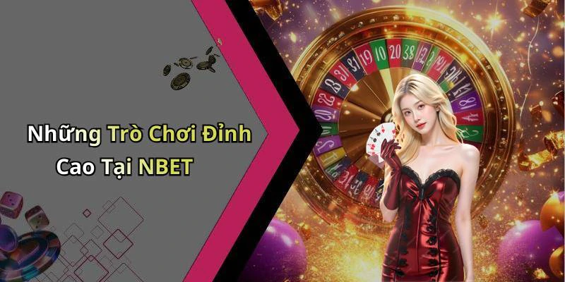 Những Trò Chơi Đỉnh Cao Tại NBET