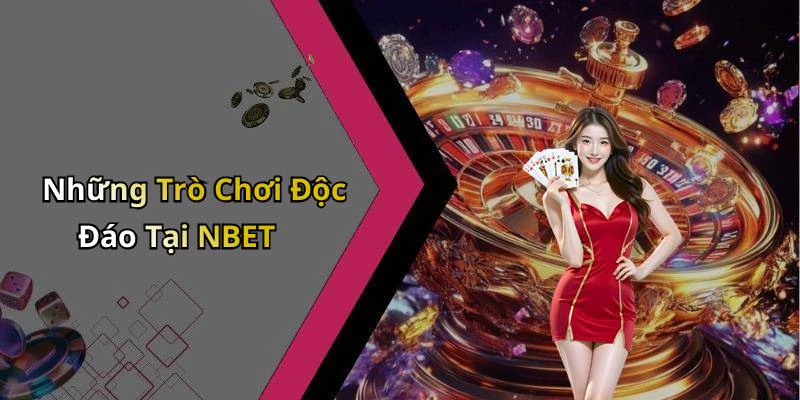 Những Trò Chơi Độc Đáo Tại NBET