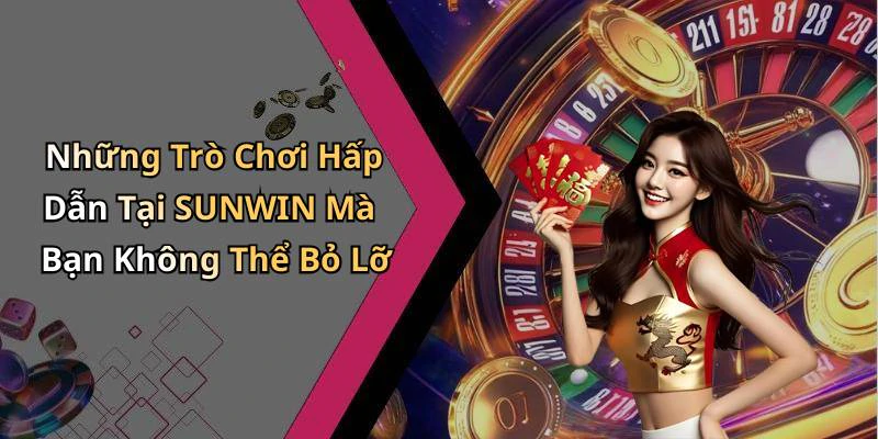 Những Trò Chơi Hấp Dẫn Tại SUNWIN Mà Bạn Không Thể Bỏ Lỡ