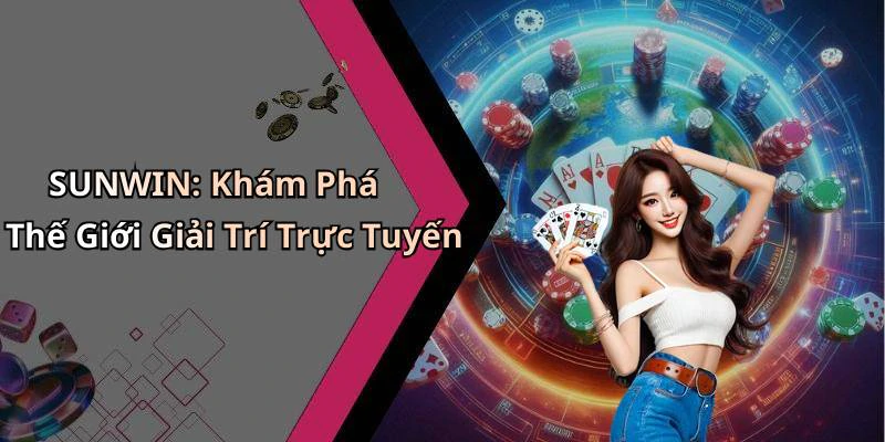 SUNWIN: Khám Phá Thế Giới Giải Trí Trực Tuyến