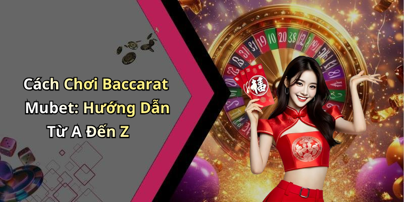 baccarat-mubet-kham-pha-the-gioi-giai-tri-dinh-cao-tai-nha-cai-77