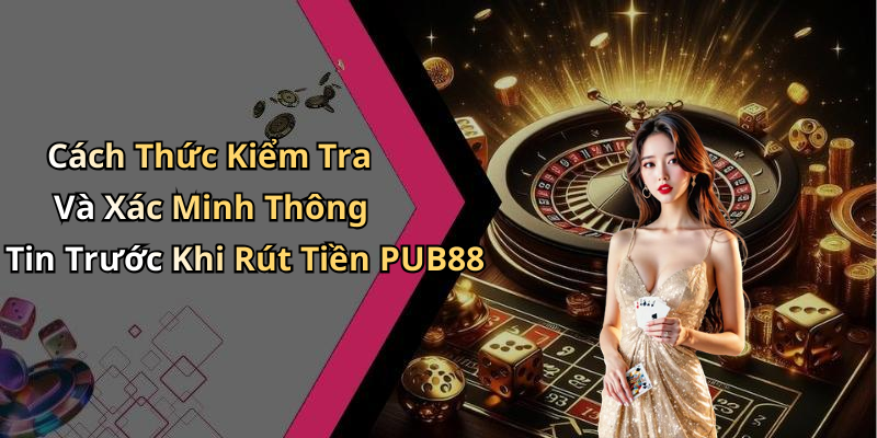 rut-tien-pub88-huong-dan-nhanh-chong-de-nhan-tien-thuong-85