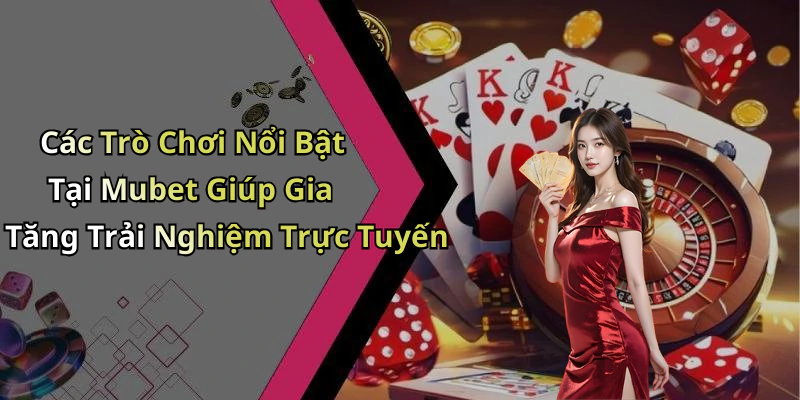 mubet-kham-pha-the-gioi-giai-tri-truc-tuyen-dinh-cao-nhat-123