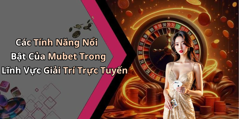 mubet-kham-pha-the-gioi-giai-tri-truc-tuyen-dinh-cao-125