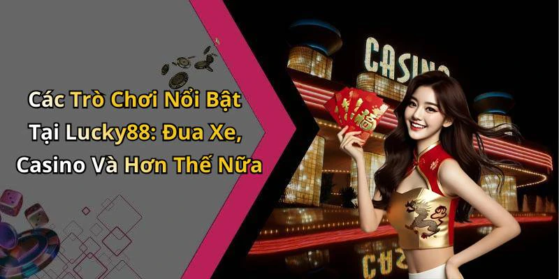 lucky88-trai-nghiem-giai-tri-truc-tuyen-khong-gioi-han-ngay-hom-nay-152