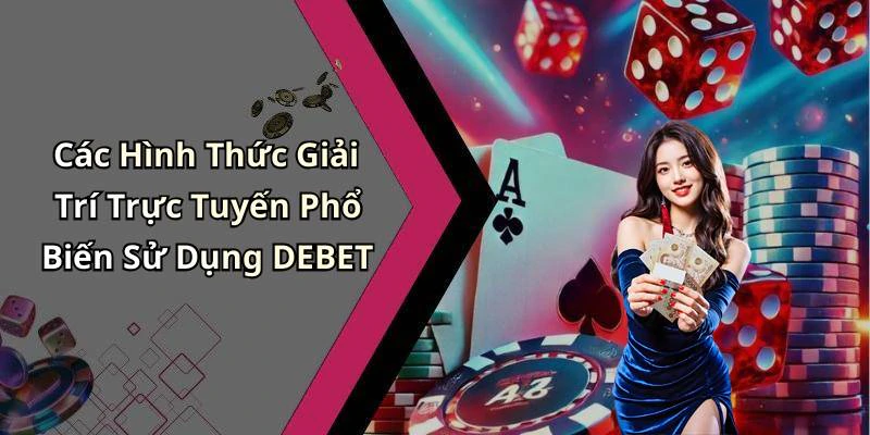 debet-trai-nghiem-giai-tri-truc-tuyen-dinh-cao-moi-thoi-dai-222
