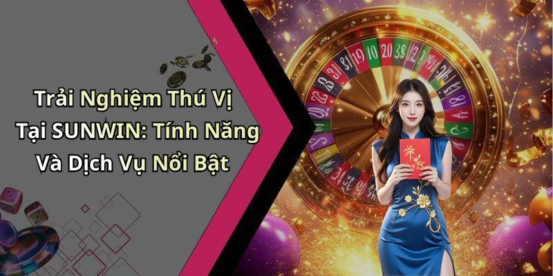 sunwin-kham-pha-the-gioi-giai-tri-truc-tuyen-day-mau-sac-227